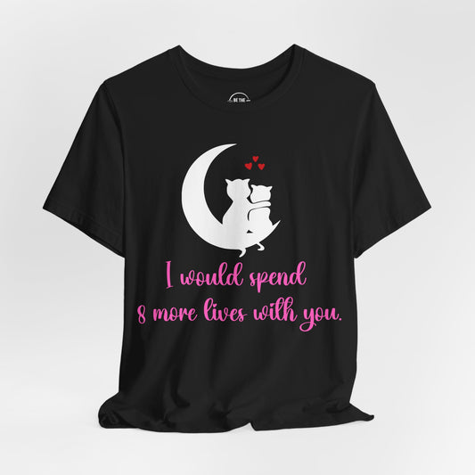 8 More Lives - Valentines Love T-Shirt