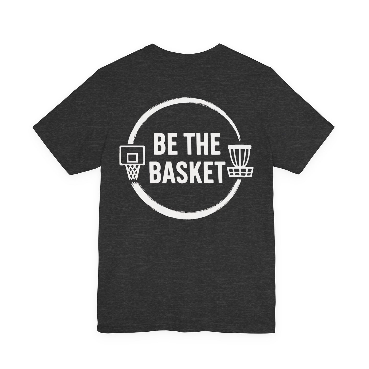 BE THE BASKET Logo on Back T-Shirt